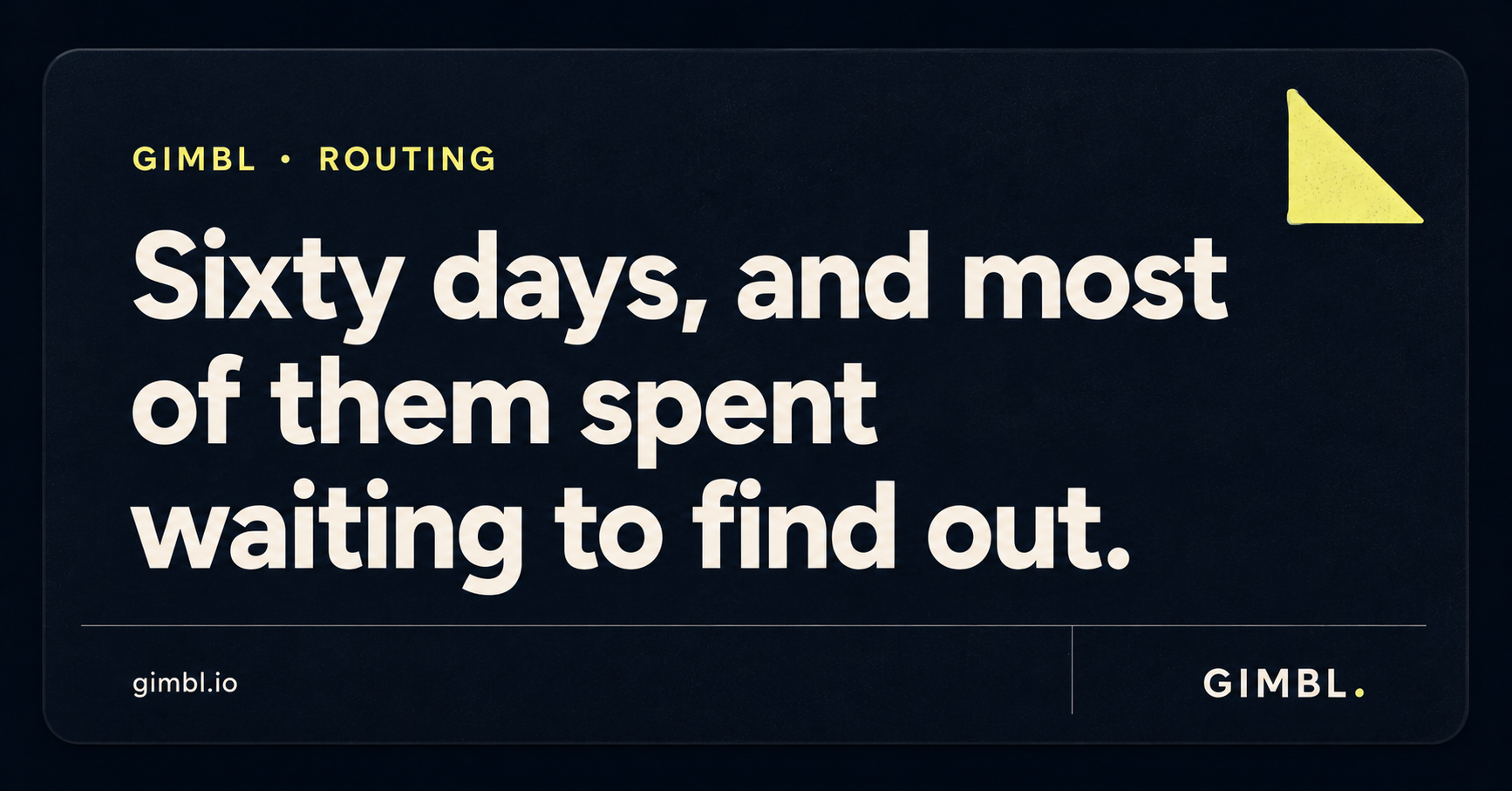 Statement card reading sixty days, and most of them spent waiting to find out.